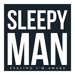 Sleepy Man - Feeling I'm Awake
